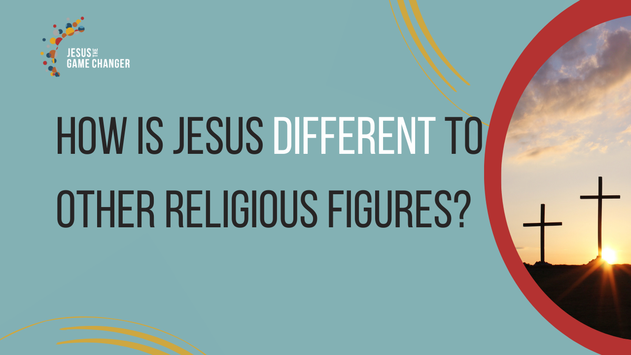 How is Jesus Different to Other Religious Figures?